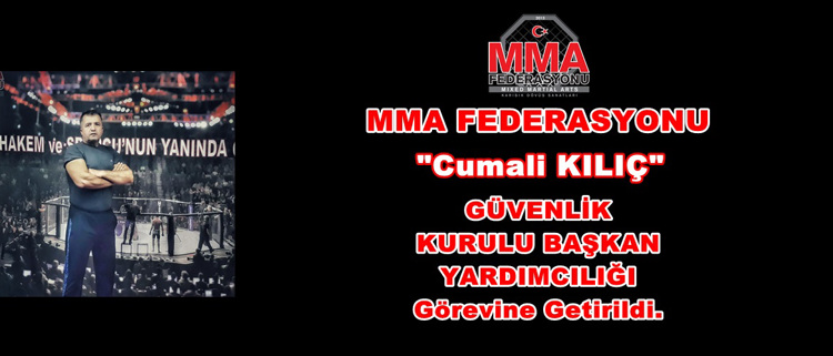 Cumali KILIÇ MMA Federasyonu Güvenlik Kurulu Başkan Yardımcılığı Görevine Atandı.