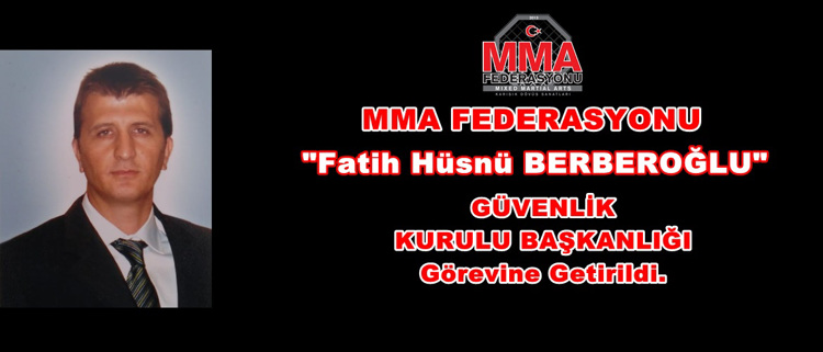 Fatih Hüsnü BERBEROĞLU MMA Federasyonu Güvenlik Kurulu Başkanlığı Görevine Atandı.